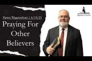 Praying For Other Believers | Pastor Wagenschutz