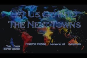 Let Us Go Into The Next Towns | Pastor Weiss