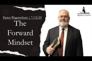 The Forward Mindset | Pastor Wagenschutz