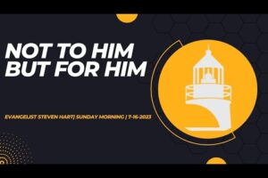 Not To Him But For Him | Evangelist Steven Hart