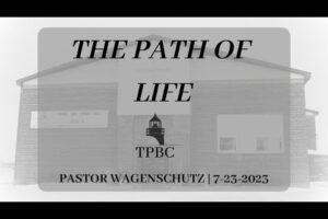 The Path Of Life | Pastor Wagenschutz