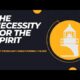 The Necessity for the Spirit | Evangelist Steven Hart