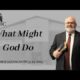 What Might God Do | Pastor Wagenschutz