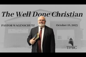 The Well Done Christian | Pastor Wagenschutz