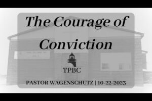 The Courage of Conviction | Pastor Wagenschutz