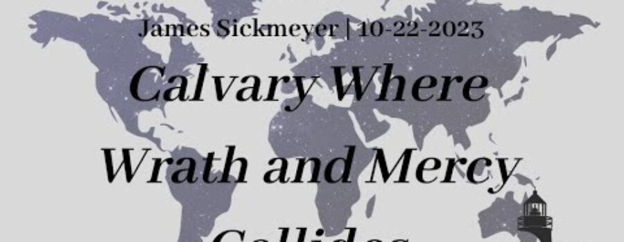 Calvary Where Wrath and Mercy Collides | Pastor Sickmeyer