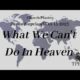 What We Can’t Do In Heaven