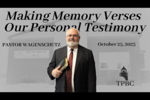 Making Memory Verses Our Person Testimony | Pastor Wagenschutz