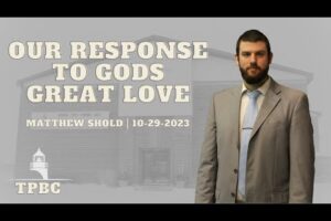 Our Response to God’s Great Love | Matthew Shold