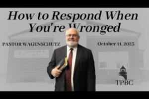 How to Respond When You’re Wronged | Pastor Wagenschutz