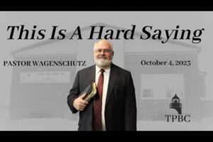This Is A Hard Saying | Pastor Wagenschutz