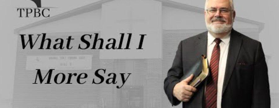 What Shall I More Say | Pastor Wagenschutz