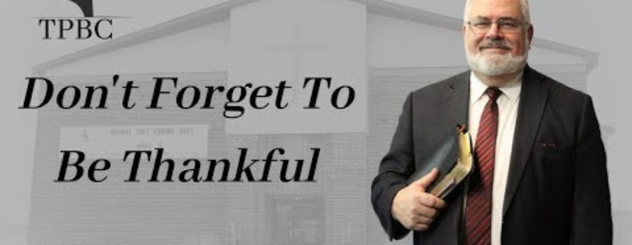 Don’t Forget To Be Thankful | Pastor Wagenschutz