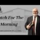 Watch For The Morning | Pastor Wagenschutz