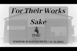 For Their Works Sake | Pastor Wagenschutz