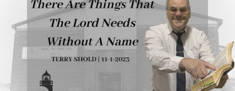 There Are Things That The Lord Needs Without A Name | Terry Shold