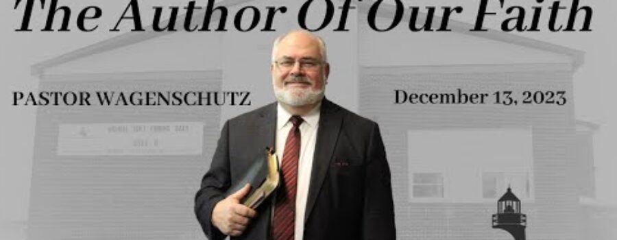 The Author Of Our Faith | Pastor Wagenschutz