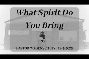 What Spirit Do You Bring | Pastor Wagenschutz