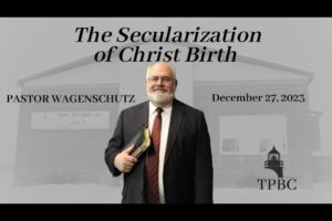 The Secularization of Christ Birth | Pastor Wagenschutz