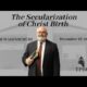 The Secularization of Christ Birth | Pastor Wagenschutz