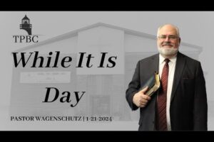 While It Is Day | Pastor Wagenschutz