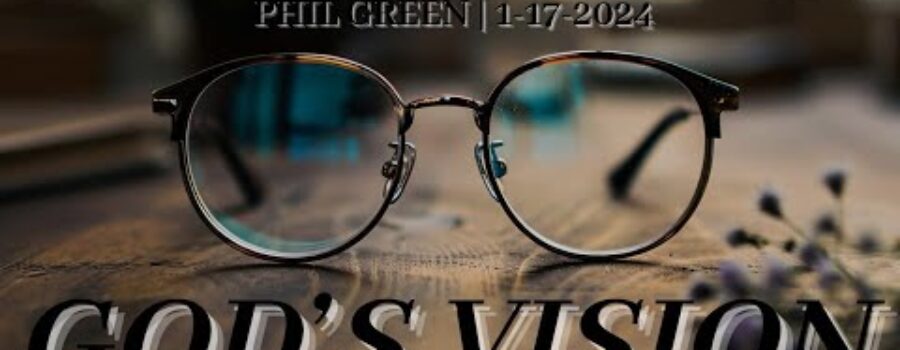 God’s Vision | Pastor Phil Green