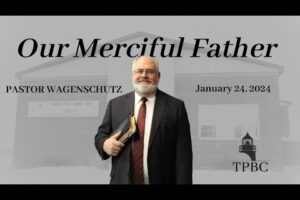 Our Merciful Father | Pastor Wagenschutz