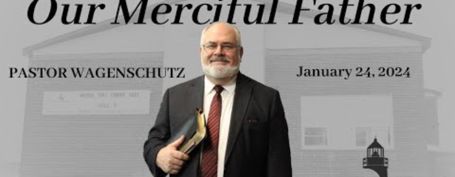 Our Merciful Father | Pastor Wagenschutz