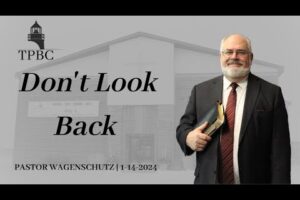 Don’t Look Back | Pastor Wagenshutz