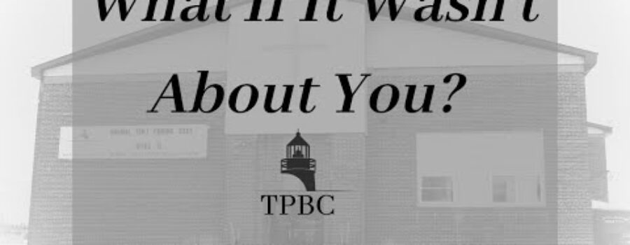 What If It Wasn’t About You? | Pastor Wagenschutz