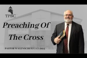 Preaching Of The Cross | Pastor Wagenschutz