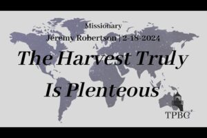 The Harvest Truly Is Plenteous | Jeremy Robertson