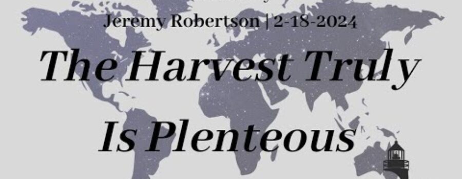 The Harvest Truly Is Plenteous | Jeremy Robertson