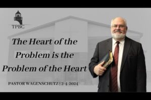 The Heart of the Problem is the Problem of the Heart | Pastor Wagenschutz