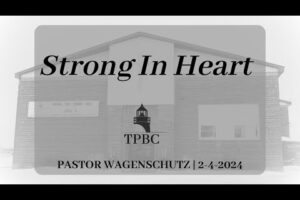 Strong In Heart | Pastor Wagenschutz