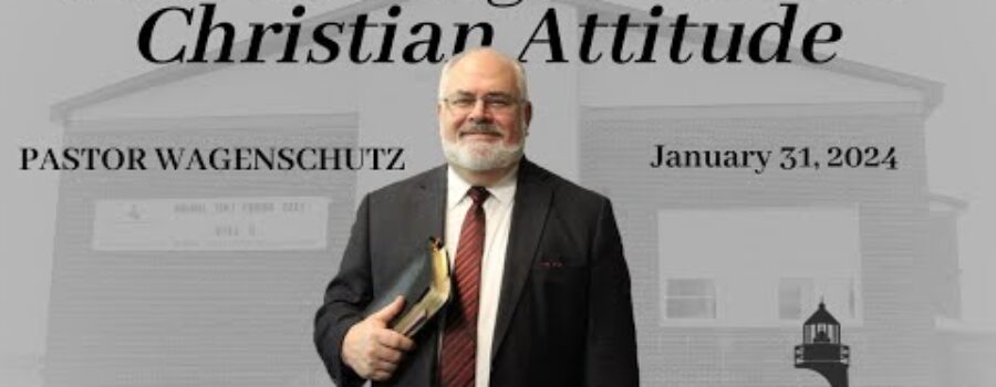 Maintaining a Positive Christian Attitude | Pastor Wagenschutz