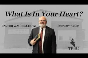 What Is In Your Heart? | Pastor Wagenschutz