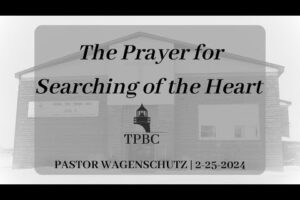 The Prayer for Searching of the Heart | Pastor Wagenschutz