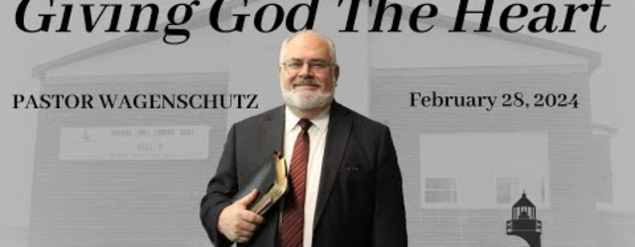 Giving God The Heart | Pastor Wagenschutz