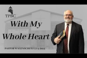 With My Whole Heart | Pastor Wagenschutz