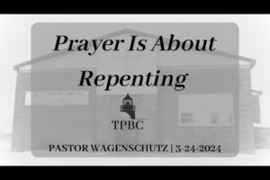 Prayer Is About Repenting | Pastor Wagenschutz
