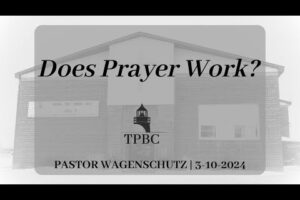 Does Prayer Work? | Pastor Wagenschutz