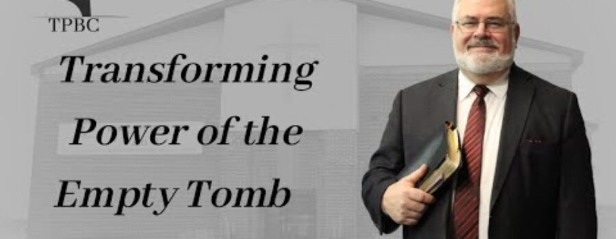 Transforming Power of the Empty Tomb | Pastor Wagenschutz
