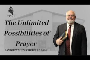 The Unlimited Possibilities of Prayer | Pastor Wagenschutz