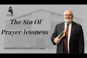 The Sin Of Prayer-lessness | Pastor Wagenschutz