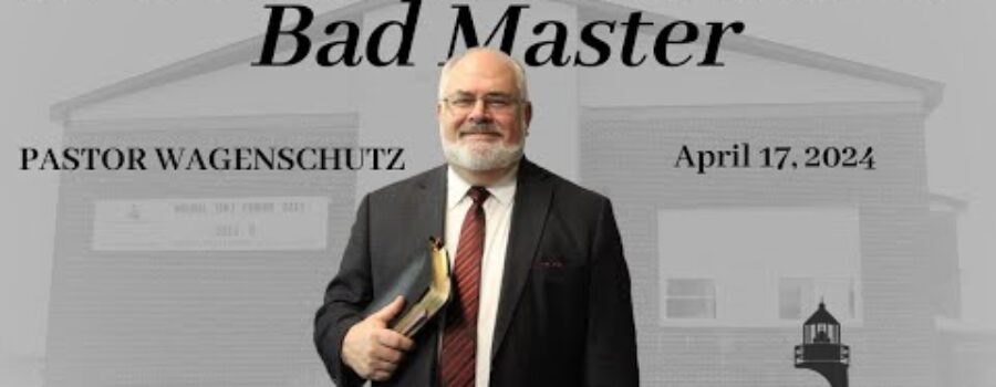A Good Servant but a Bad Master | Pastor Wagenschutz