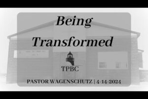 Being Transformed | Pastor Wagenschutz