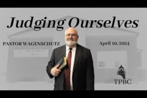 Judging Ourselves | Pastor Wagenschutz