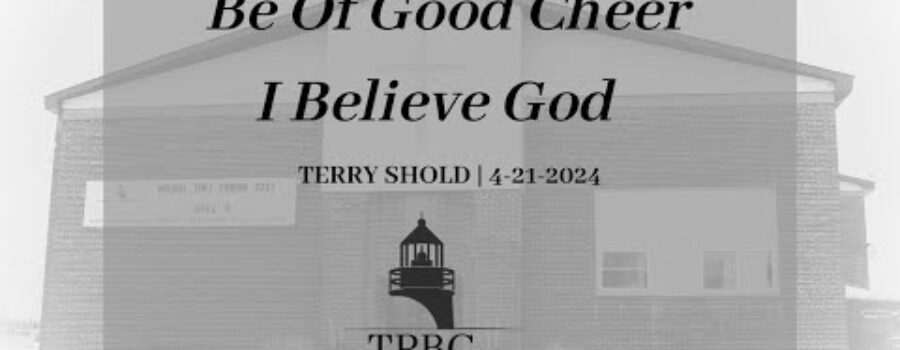 Be Of Good Cheer I Believe God | Terry Shold