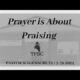 Prayer is About Praising | Pastor Wagenschutz